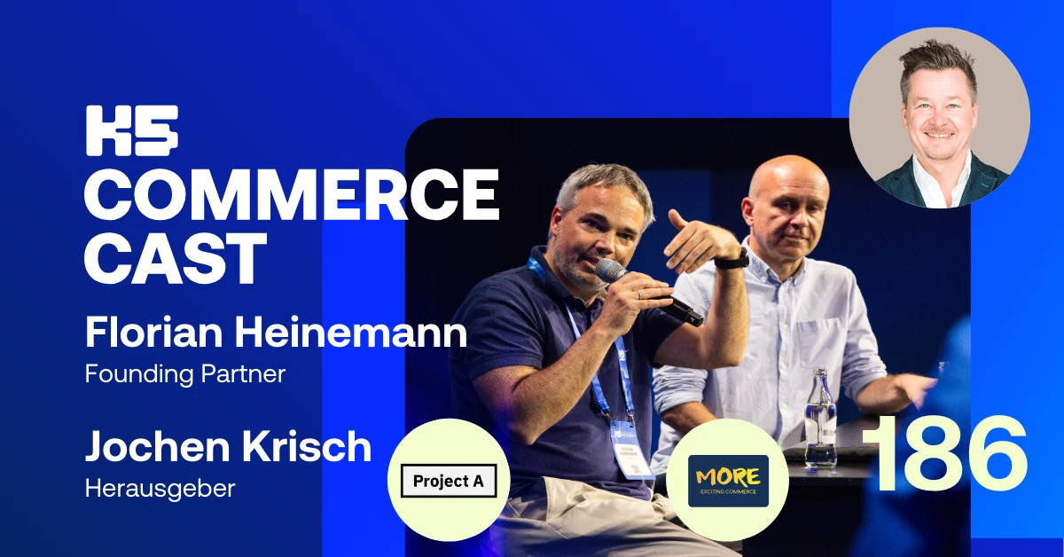 Podcast-Cover von K5 COMMERCE CAST Episode 186 vor k&ouml;nigsblauem Hintergrund mit Jochen Krisch und Florian Heinemann auf der K5-B&uuml;hne im Gespr&auml;ch. Rechts oben Host Sven Rittau im Kreis, mittig die Logos von Project A und MORE Exiting E-Commerce.
