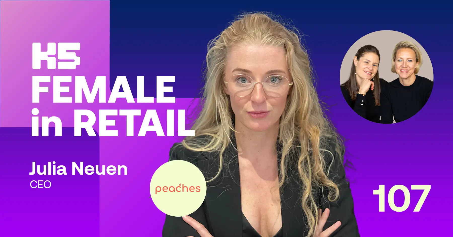 Thumbnail K5 Female in Retail Folge 107: Julia Neuen, CEO von peaches, zum Thema Kinderwunsch, Karriere und Kulturwandel. Mit Logo von peaches und Portr&auml;ts der Hosts.