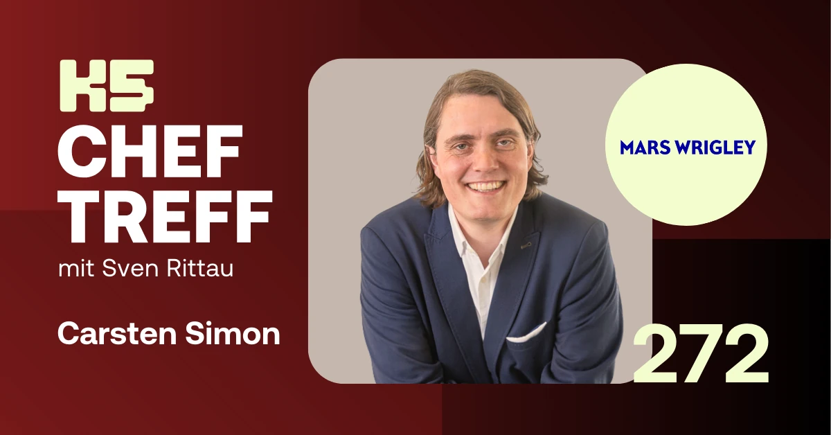 Thumbnail K5 ChefTreff Podcast Folge 272 mit Carsten Simon (Mars Wrigley) und Sven Rittau. Text im Bild: K5 ChefTreff mit Sven Rittau, Carsten Simon, Mars Wrigley, Episode 272.